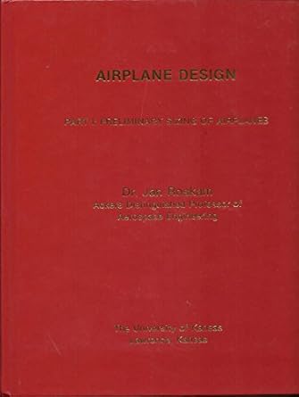 Airplane Design Part I : Preliminary Sizing of Airplanes: Jan Roskam ...